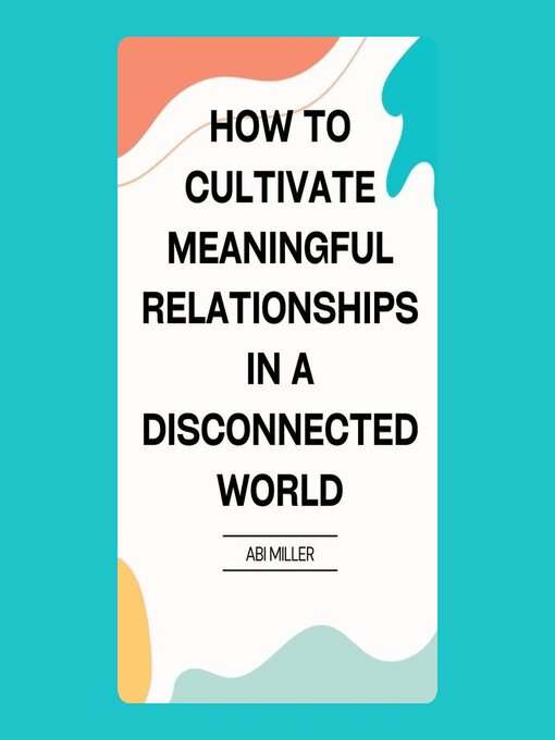 Title details for How to Cultivate Meaningful Relationships in a Disconnected World by Abi Miller - Wait list